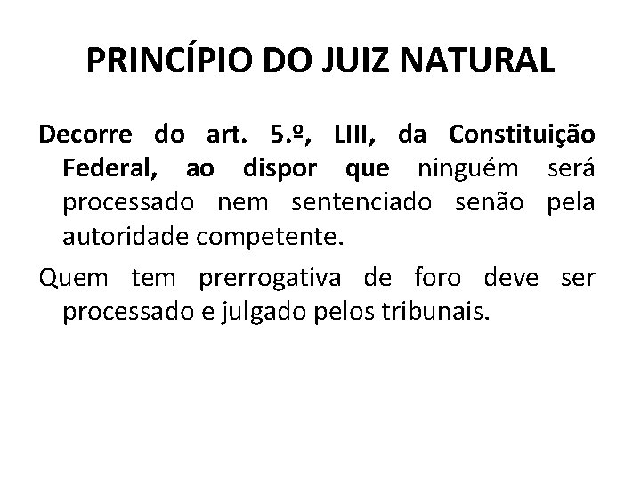 PRINCÍPIO DO JUIZ NATURAL Decorre do art. 5. º, LIII, da Constituição Federal, ao