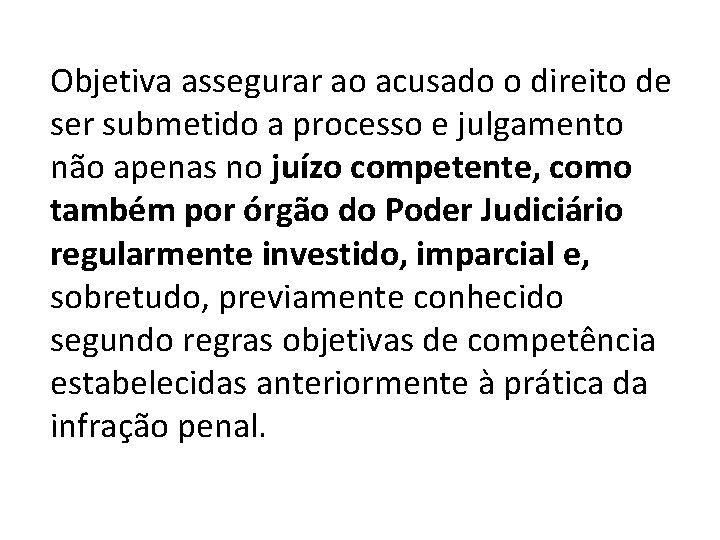 Objetiva assegurar ao acusado o direito de ser submetido a processo e julgamento não