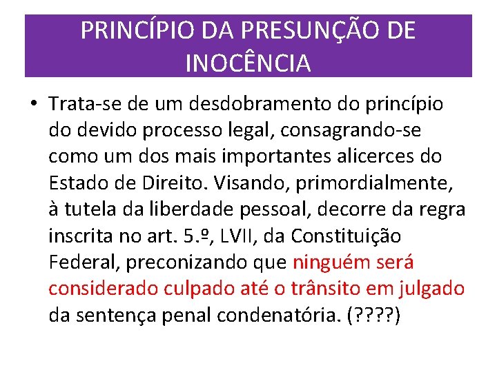 PRINCÍPIO DA PRESUNÇÃO DE INOCÊNCIA • Trata-se de um desdobramento do princípio do devido