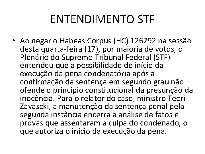 ENTENDIMENTO STF • Ao negar o Habeas Corpus (HC) 126292 na sessão desta quarta-feira