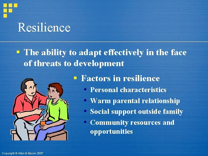 Resilience § The ability to adapt effectively in the face of threats to development