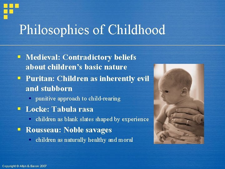 Philosophies of Childhood § Medieval: Contradictory beliefs about children’s basic nature § Puritan: Children