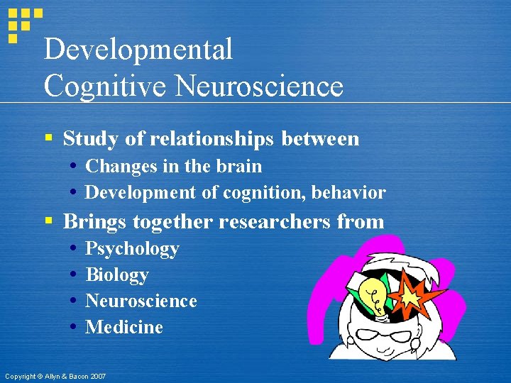 Developmental Cognitive Neuroscience § Study of relationships between Changes in the brain Development of