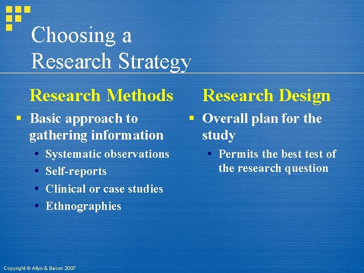 Choosing a Research Strategy Research Methods § Basic approach to gathering information Systematic observations