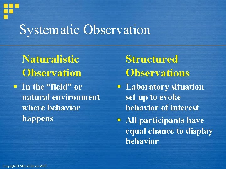 Systematic Observation Naturalistic Observation § In the “field” or natural environment where behavior happens
