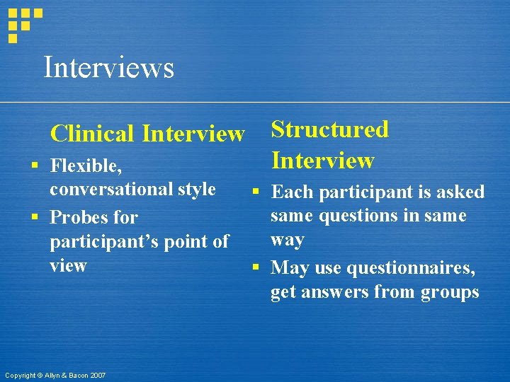 Interviews § Clinical Interview Structured Interview Flexible, conversational style § Probes for participant’s point