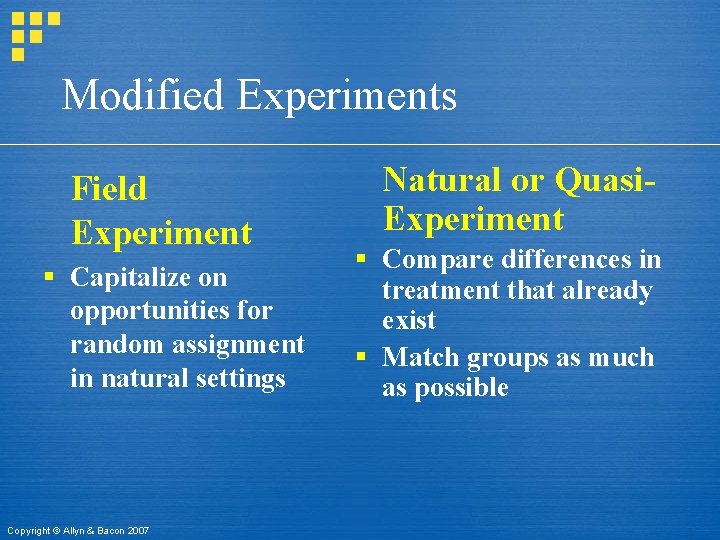 Modified Experiments Field Experiment § Capitalize on opportunities for random assignment in natural settings