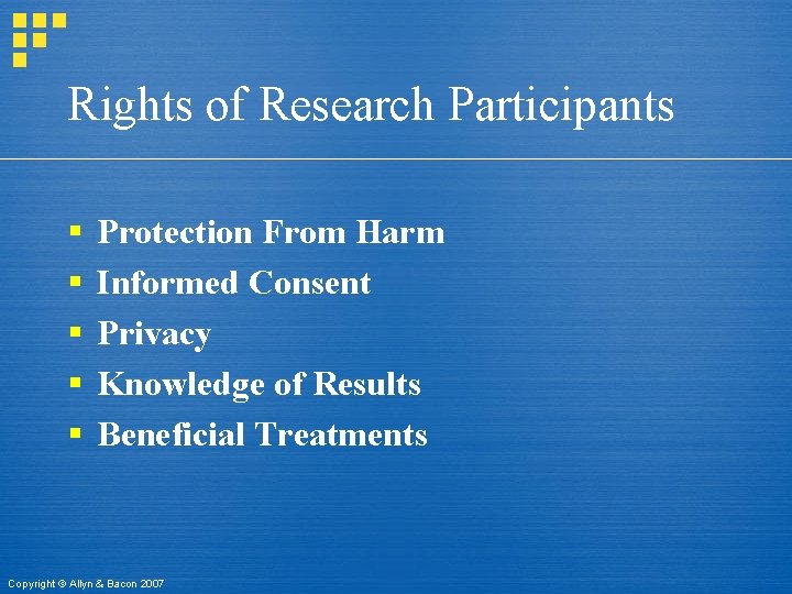 Rights of Research Participants § § § Protection From Harm Informed Consent Privacy Knowledge