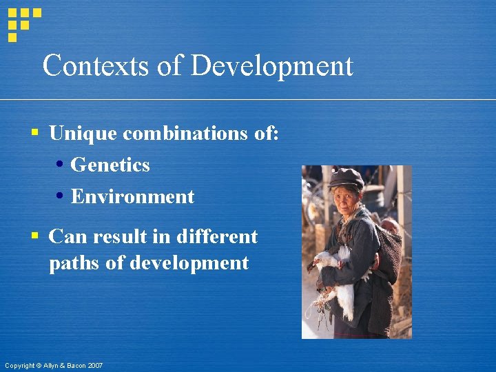 Contexts of Development § Unique combinations of: Genetics Environment § Can result in different