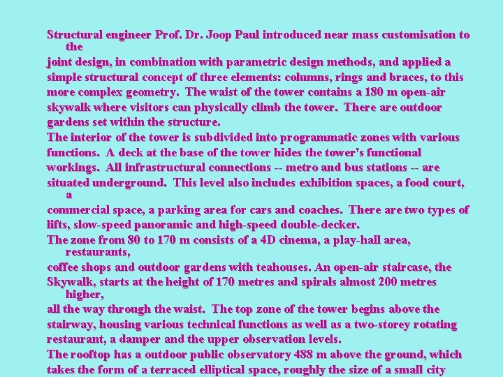 Structural engineer Prof. Dr. Joop Paul introduced near mass customisation to the joint design,