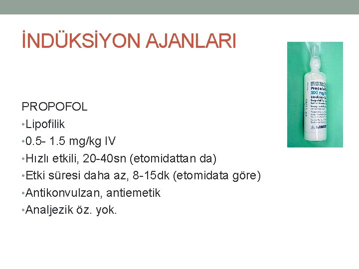 İNDÜKSİYON AJANLARI PROPOFOL • Lipofilik • 0. 5 - 1. 5 mg/kg IV •