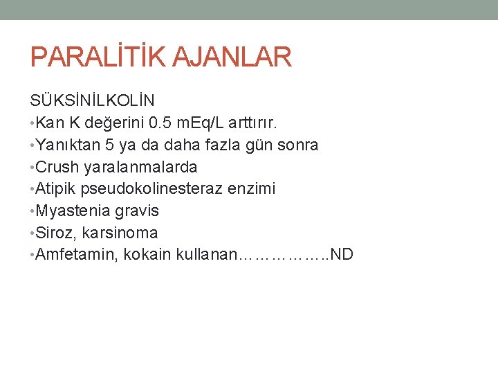 PARALİTİK AJANLAR SÜKSİNİLKOLİN • Kan K değerini 0. 5 m. Eq/L arttırır. • Yanıktan