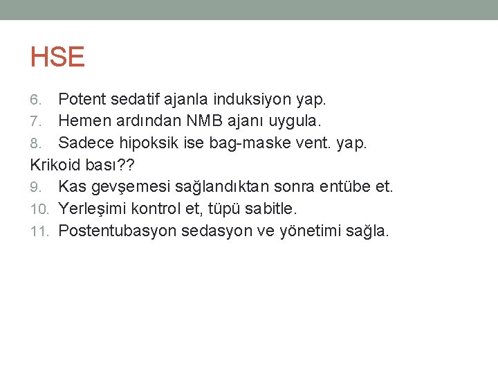 HSE Potent sedatif ajanla induksiyon yap. 7. Hemen ardından NMB ajanı uygula. 8. Sadece