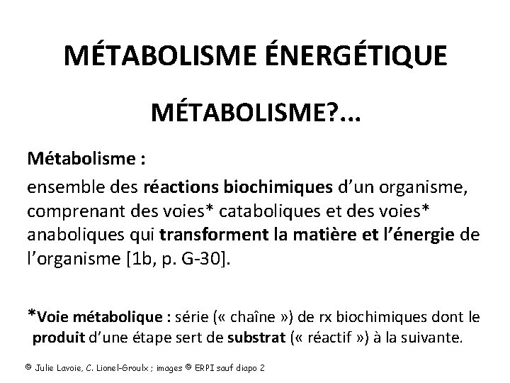 MÉTABOLISME ÉNERGÉTIQUE MÉTABOLISME? . . . Métabolisme : ensemble des réactions biochimiques d’un organisme,