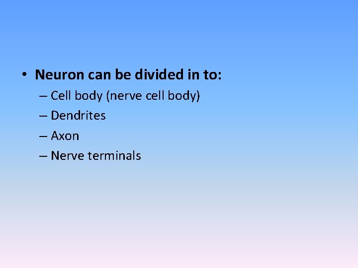  • Neuron can be divided in to: – Cell body (nerve cell body)