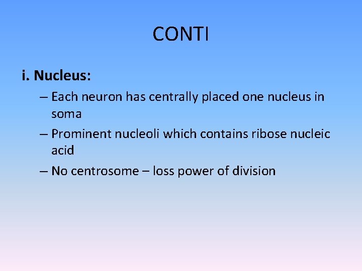 CONTI i. Nucleus: – Each neuron has centrally placed one nucleus in soma –