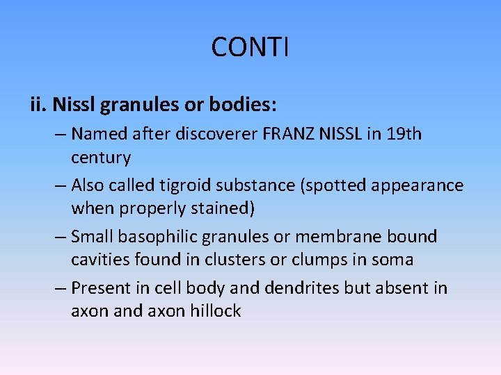 CONTI ii. Nissl granules or bodies: – Named after discoverer FRANZ NISSL in 19