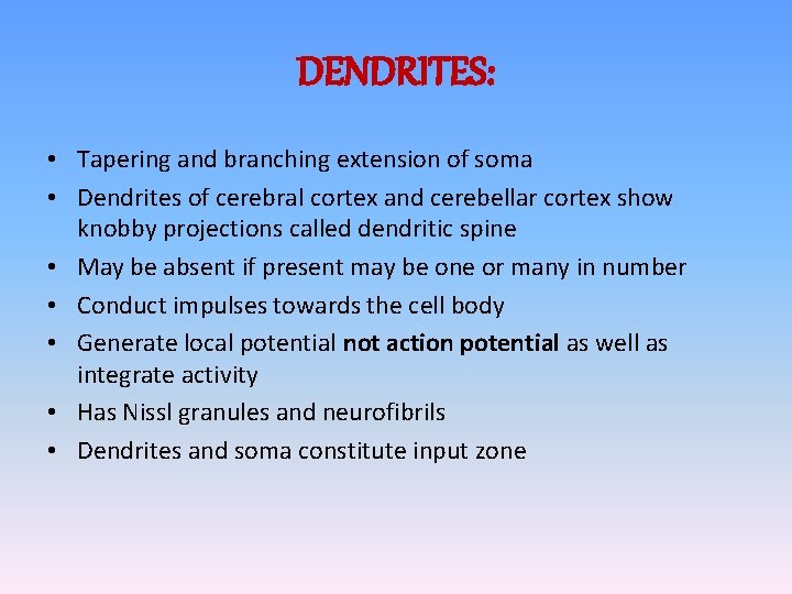 DENDRITES: • Tapering and branching extension of soma • Dendrites of cerebral cortex and