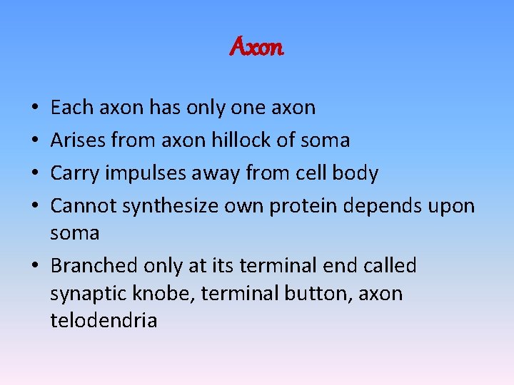 Axon Each axon has only one axon Arises from axon hillock of soma Carry