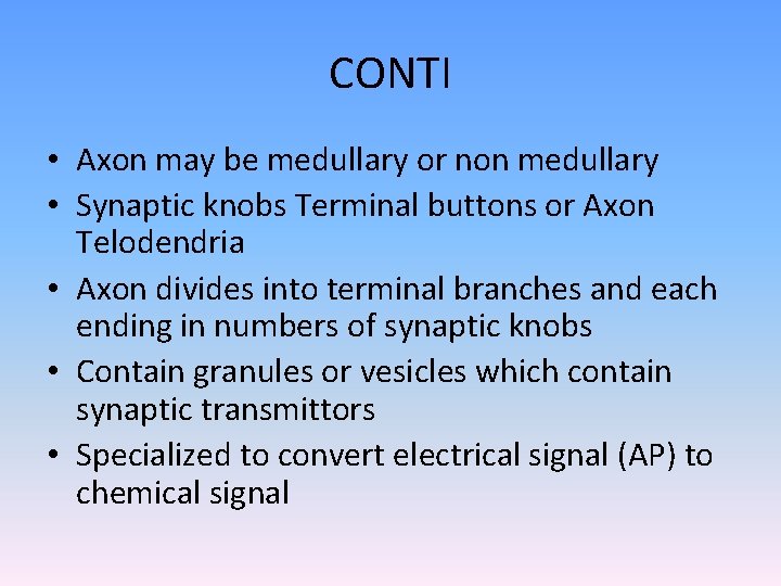 CONTI • Axon may be medullary or non medullary • Synaptic knobs Terminal buttons