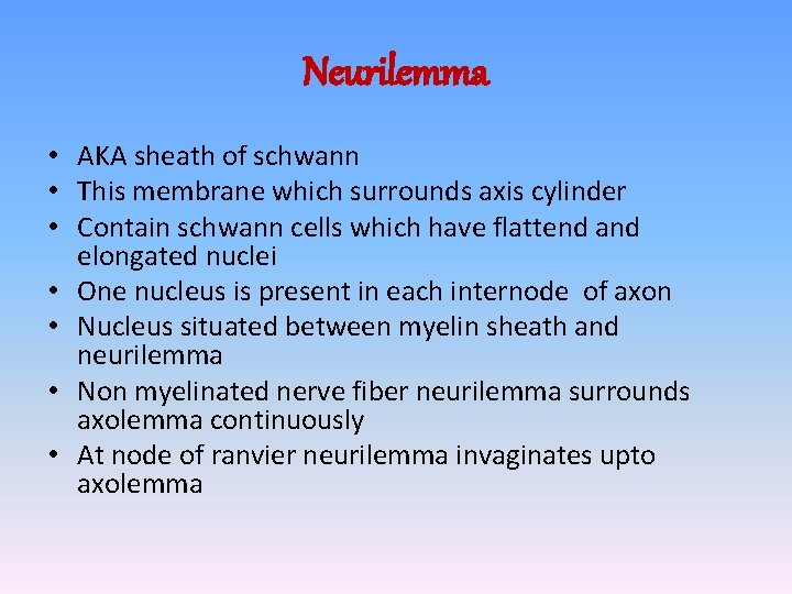 Neurilemma • AKA sheath of schwann • This membrane which surrounds axis cylinder •