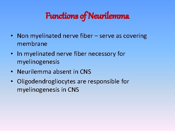 Functions of Neurilemma • Non myelinated nerve fiber – serve as covering membrane •