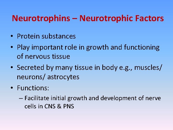 Neurotrophins – Neurotrophic Factors • Protein substances • Play important role in growth and