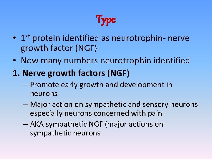 Type • 1 st protein identified as neurotrophin- nerve growth factor (NGF) • Now