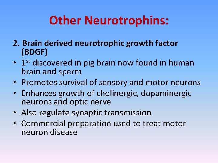 Other Neurotrophins: 2. Brain derived neurotrophic growth factor (BDGF) • 1 st discovered in