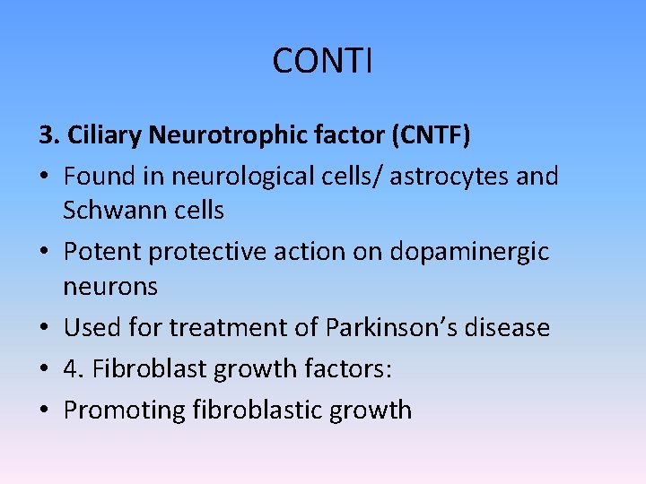 CONTI 3. Ciliary Neurotrophic factor (CNTF) • Found in neurological cells/ astrocytes and Schwann