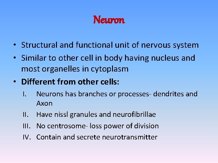 Neuron • Structural and functional unit of nervous system • Similar to other cell