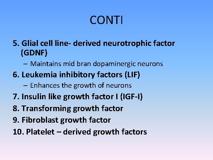 CONTI 5. Glial cell line- derived neurotrophic factor (GDNF) – Maintains mid bran dopaminergic