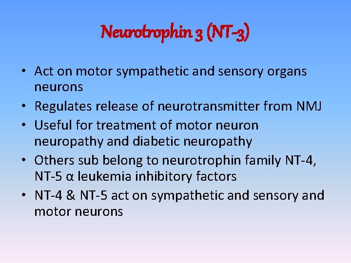 Neurotrophin 3 (NT-3) • Act on motor sympathetic and sensory organs neurons • Regulates