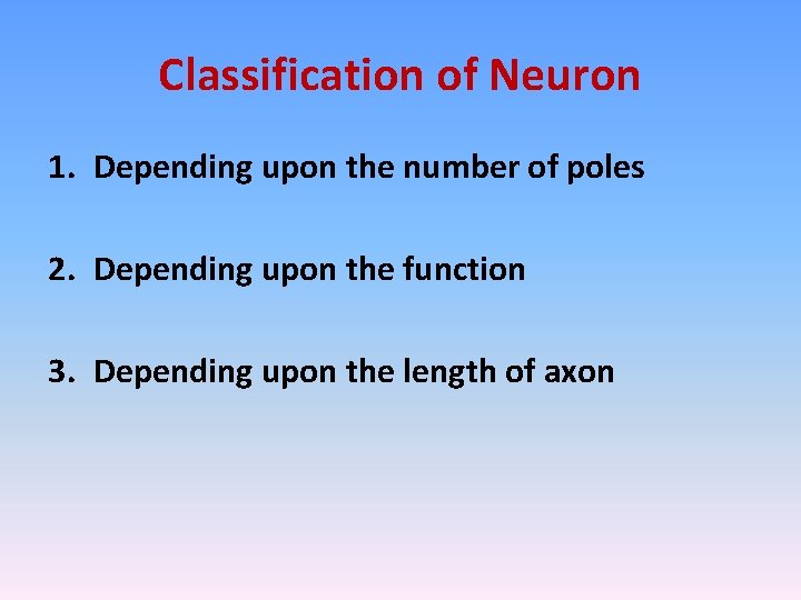 Classification of Neuron 1. Depending upon the number of poles 2. Depending upon the