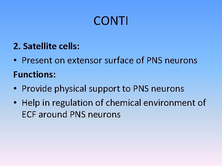 CONTI 2. Satellite cells: • Present on extensor surface of PNS neurons Functions: •