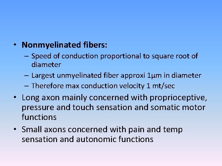  • Nonmyelinated fibers: – Speed of conduction proportional to square root of diameter