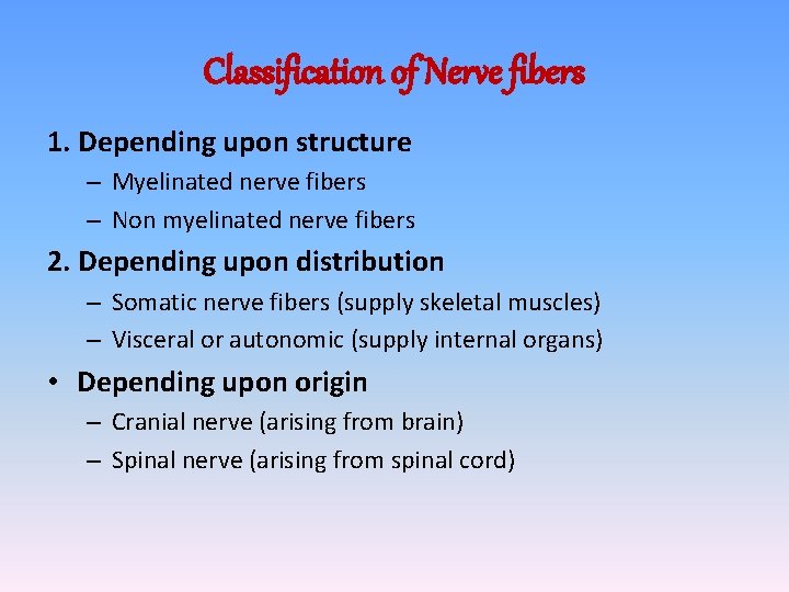 Classification of Nerve fibers 1. Depending upon structure – Myelinated nerve fibers – Non