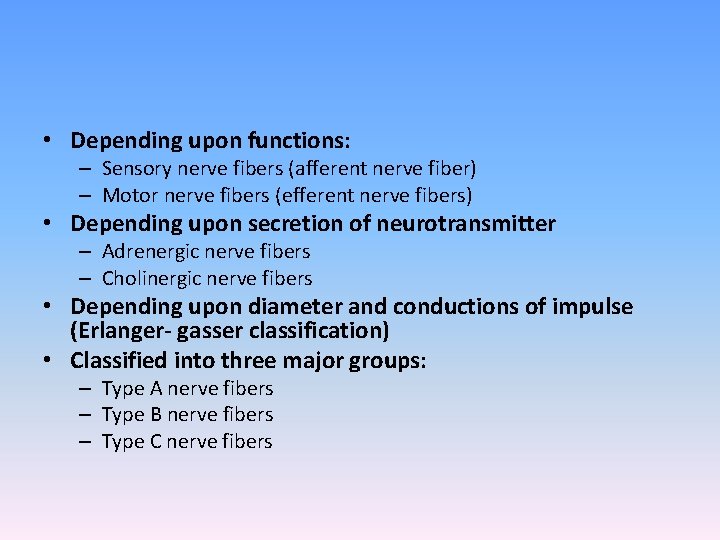  • Depending upon functions: – Sensory nerve fibers (afferent nerve fiber) – Motor