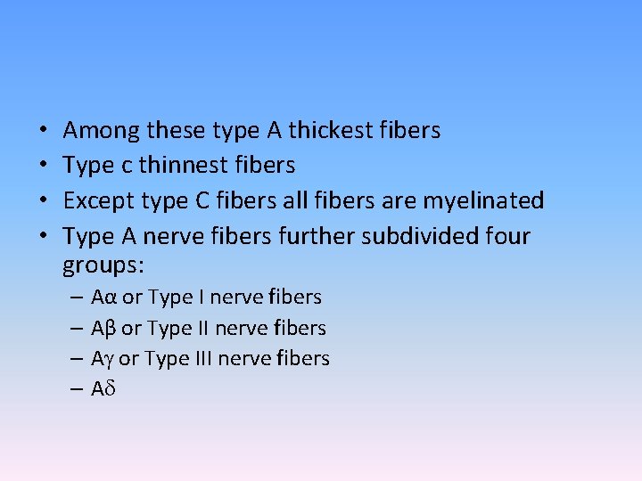  • • Among these type A thickest fibers Type c thinnest fibers Except
