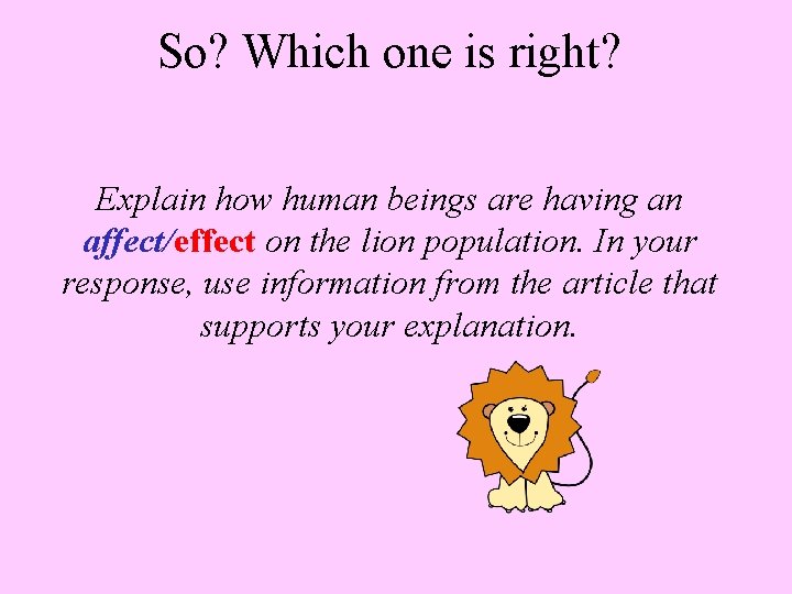 So? Which one is right? Explain how human beings are having an affect/effect on