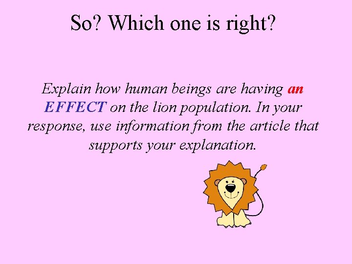 So? Which one is right? Explain how human beings are having an EFFECT on