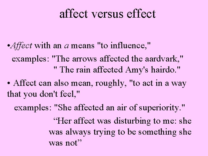 affect versus effect • Affect with an a means "to influence, " examples: "The