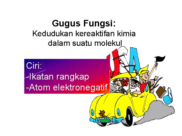 Gugus Fungsi: Kedudukan kereaktifan kimia dalam suatu molekul Ciri: -Ikatan rangkap -Atom elektronegatif 