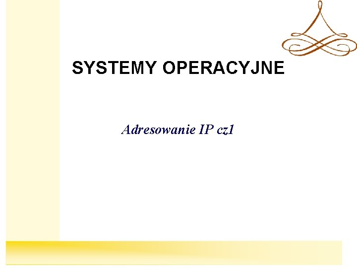SYSTEMY OPERACYJNE Adresowanie IP cz 1 