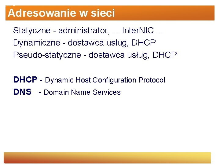 Adresowanie w sieci Statyczne - administrator, . . . Inter. NIC. . . Dynamiczne