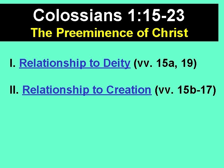 Colossians 1: 15 -23 The Preeminence of Christ I. Relationship to Deity (vv. 15