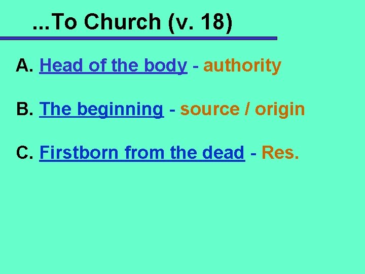 . . . To Church (v. 18) A. Head of the body - authority