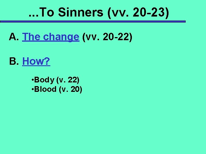 . . . To Sinners (vv. 20 -23) A. The change (vv. 20 -22)