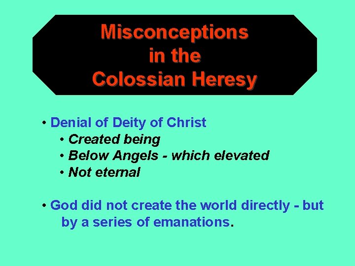 Misconceptions in the Colossian Heresy • Denial of Deity of Christ • Created being