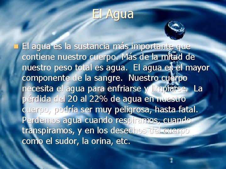 El Agua n El agua es la sustancia más importante que contiene nuestro cuerpo.